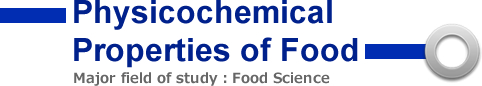 Physicochemical Properties of Food Major field of study：Food Science