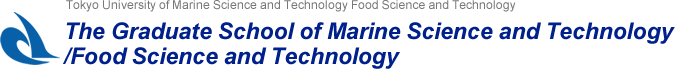 Tokyo University of Marine Science and Technology Food Science and Technology The Graduate School of Marine Science and Technology /Food Science and Technology