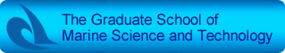 The Graduate School of Marine Science and Technology 